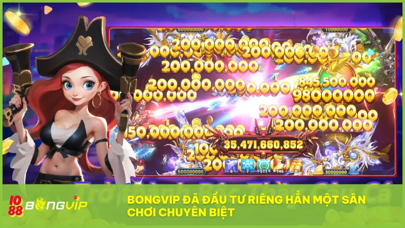 Thế giới Bắn Cá BONGVIP - Càng nhiều cá, càng lắm vàng! 3 BONGVIP đã đầu tư riêng hẳn một sân chơi chuyên biệt với hàng loạt game bắn cá 3D
